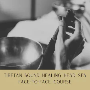 TONBRIDGE - Face-to-Face Tibetan Sound Healing Head Spa Course